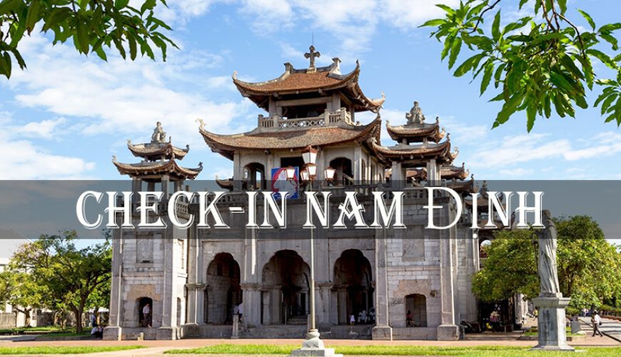 Điểm đến không thể bỏ lỡ tại Nam Định